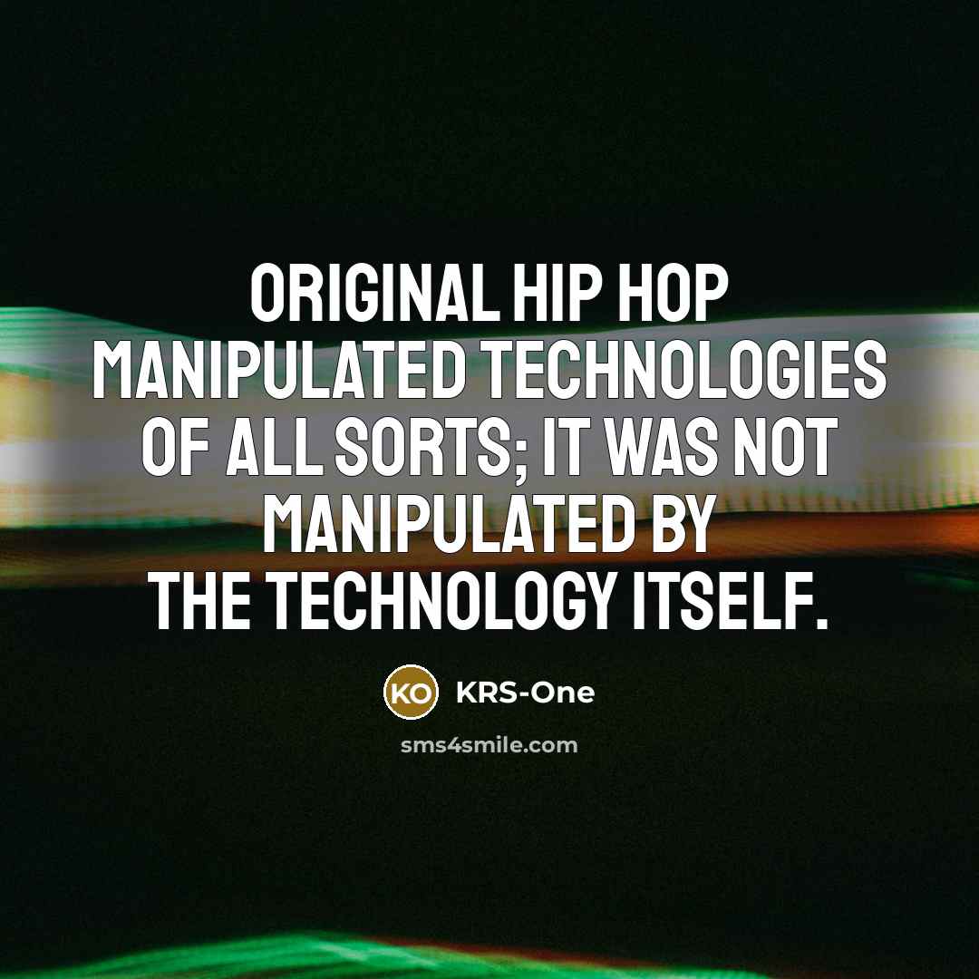 “Original hip hop manipulated technologies of all sorts; it was…” quote by KRS-One