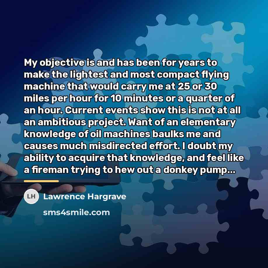 “My objective is and has been for years to make…” quote by Lawrence Hargrave