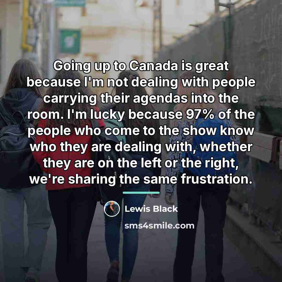 “Going up to Canada is great because I'm not dealing…” quote by Lewis Black