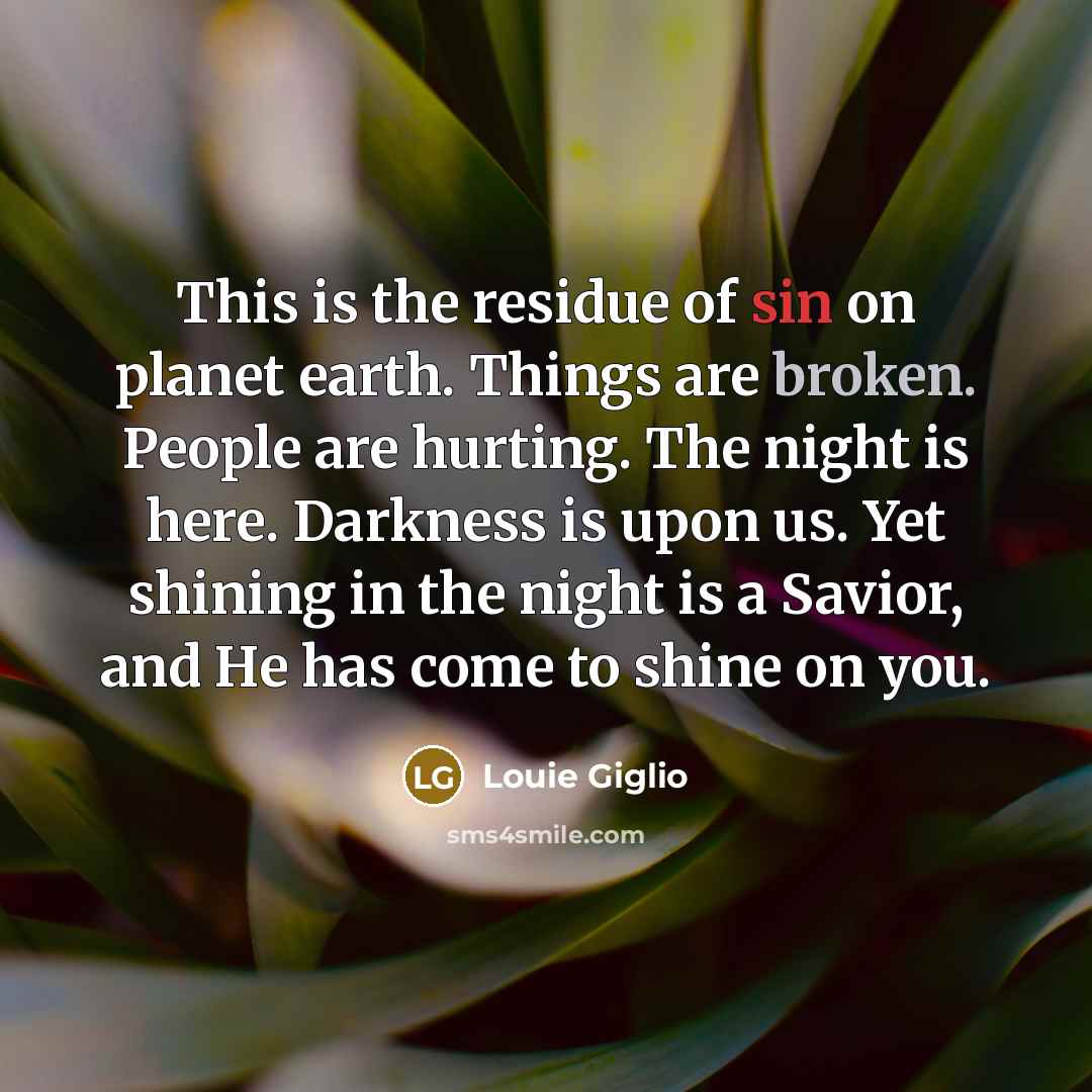“This is the residue of sin on planet earth. Things…” quote by Louie Giglio