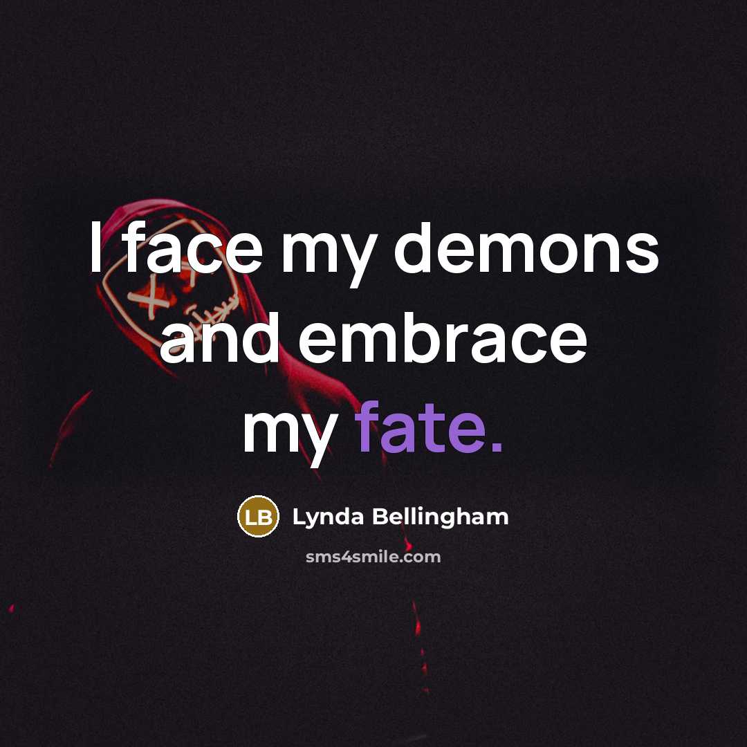 “I face my demons and embrace my fate.…” quote by Lynda Bellingham