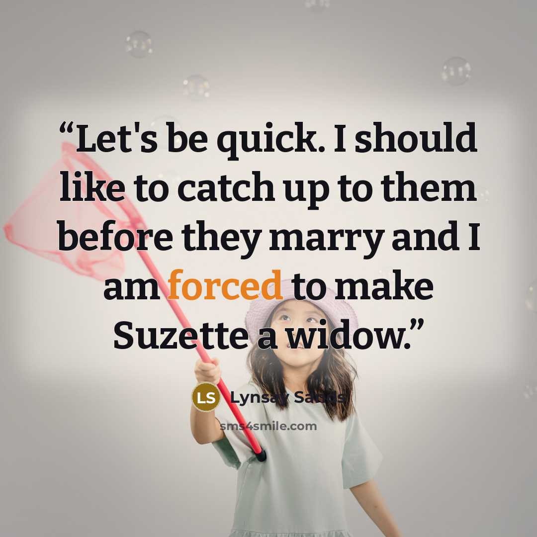 “Let's be quick. I should like to catch up to them before they marry and I am forced to make Suzette a widow.” quote by Lynsay Sands