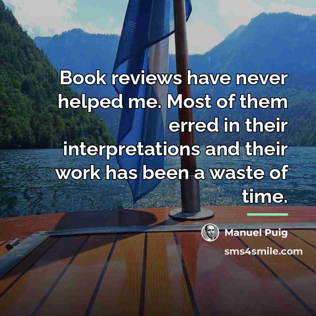 “Book reviews have never helped me. Most of them erred…” quote by Manuel Puig
