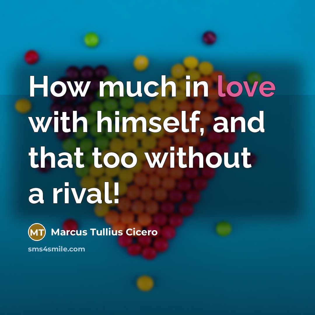 “How much in love with himself, and that too without…” quote by Marcus Tullius Cicero