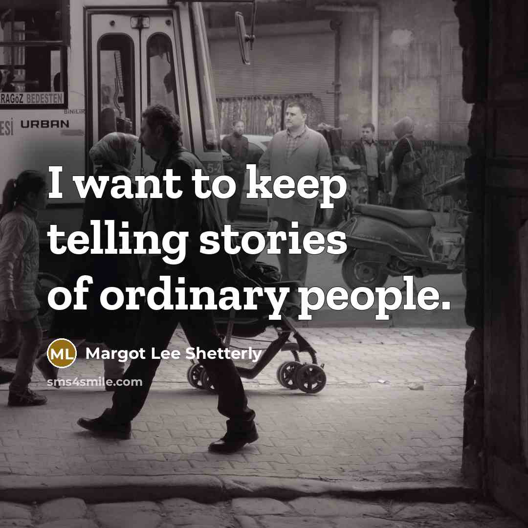 “I want to keep telling stories of ordinary people.…” quote by Margot Lee Shetterly