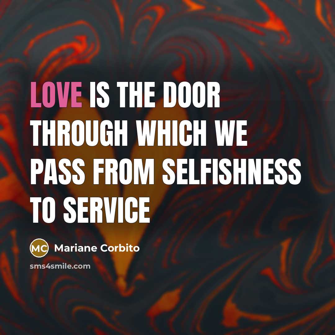 “Love is the door through which we pass from selfishness…” quote by Mariane Corbito