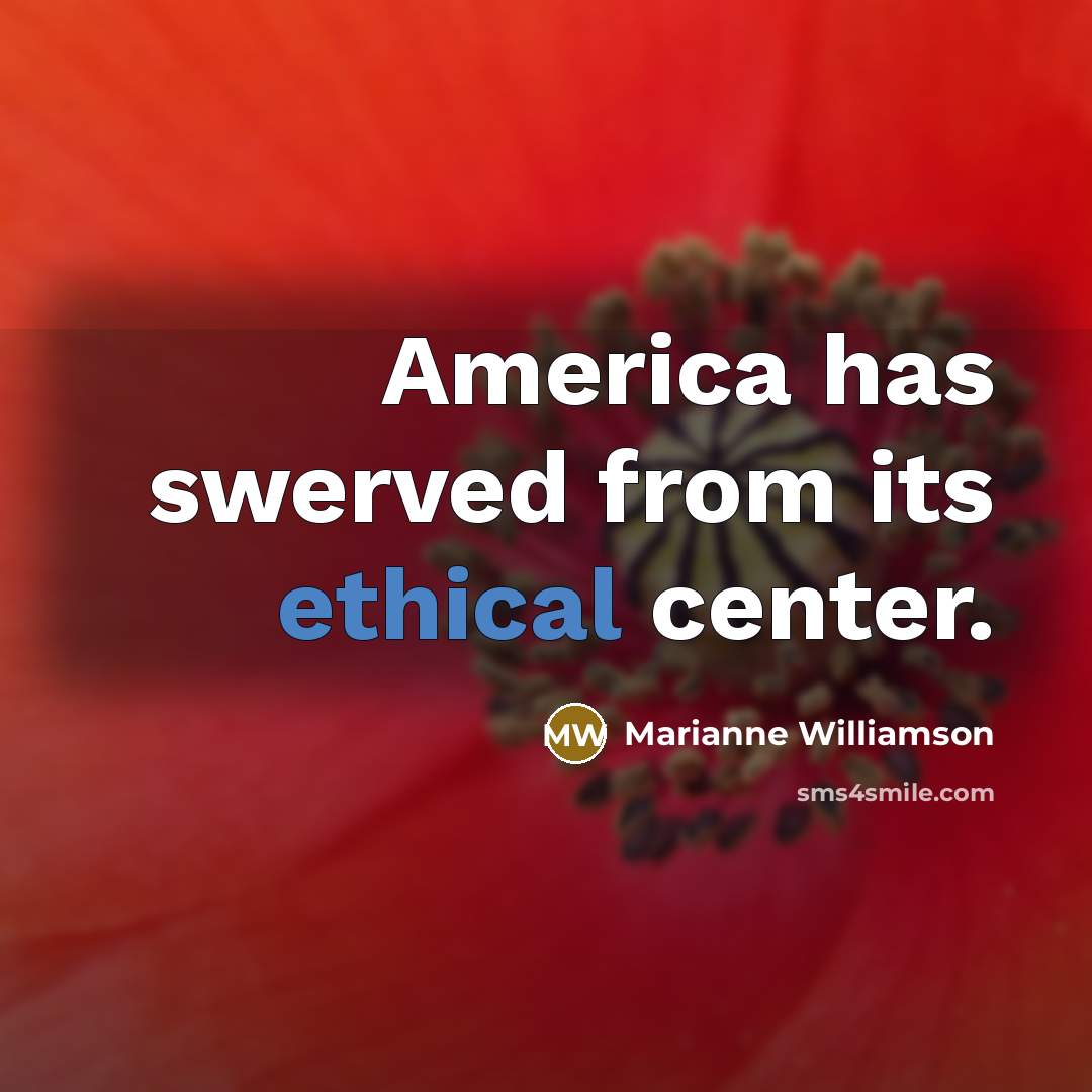 “America has swerved from its ethical center.…” quote by Marianne Williamson