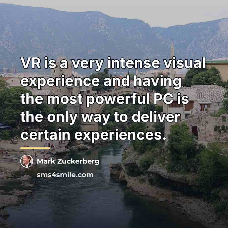 “VR is a very intense visual experience and having the…” quote by Mark Zuckerberg