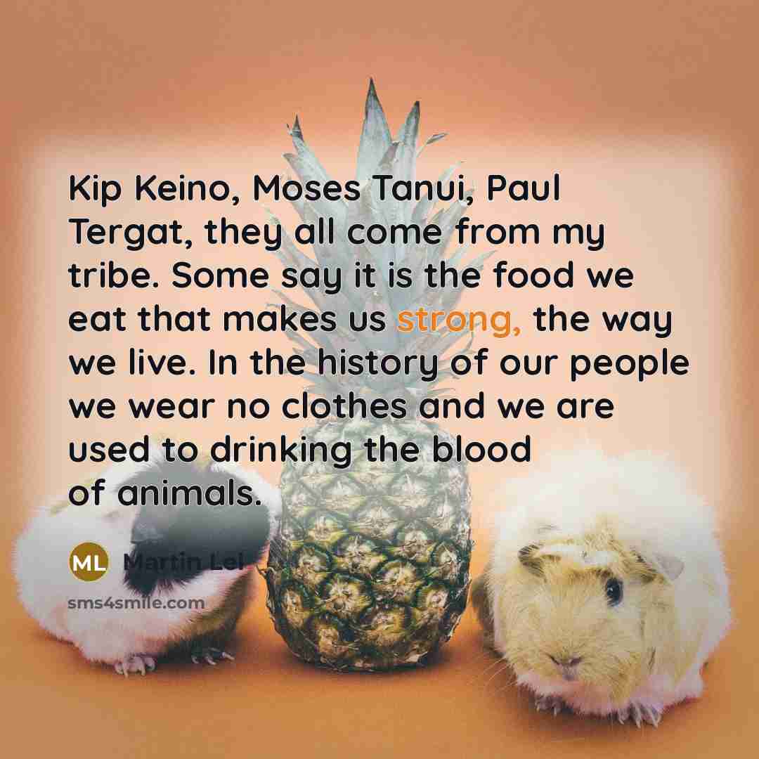 “Kip Keino, Moses Tanui, Paul Tergat, they all come from…” quote by Martin Lel