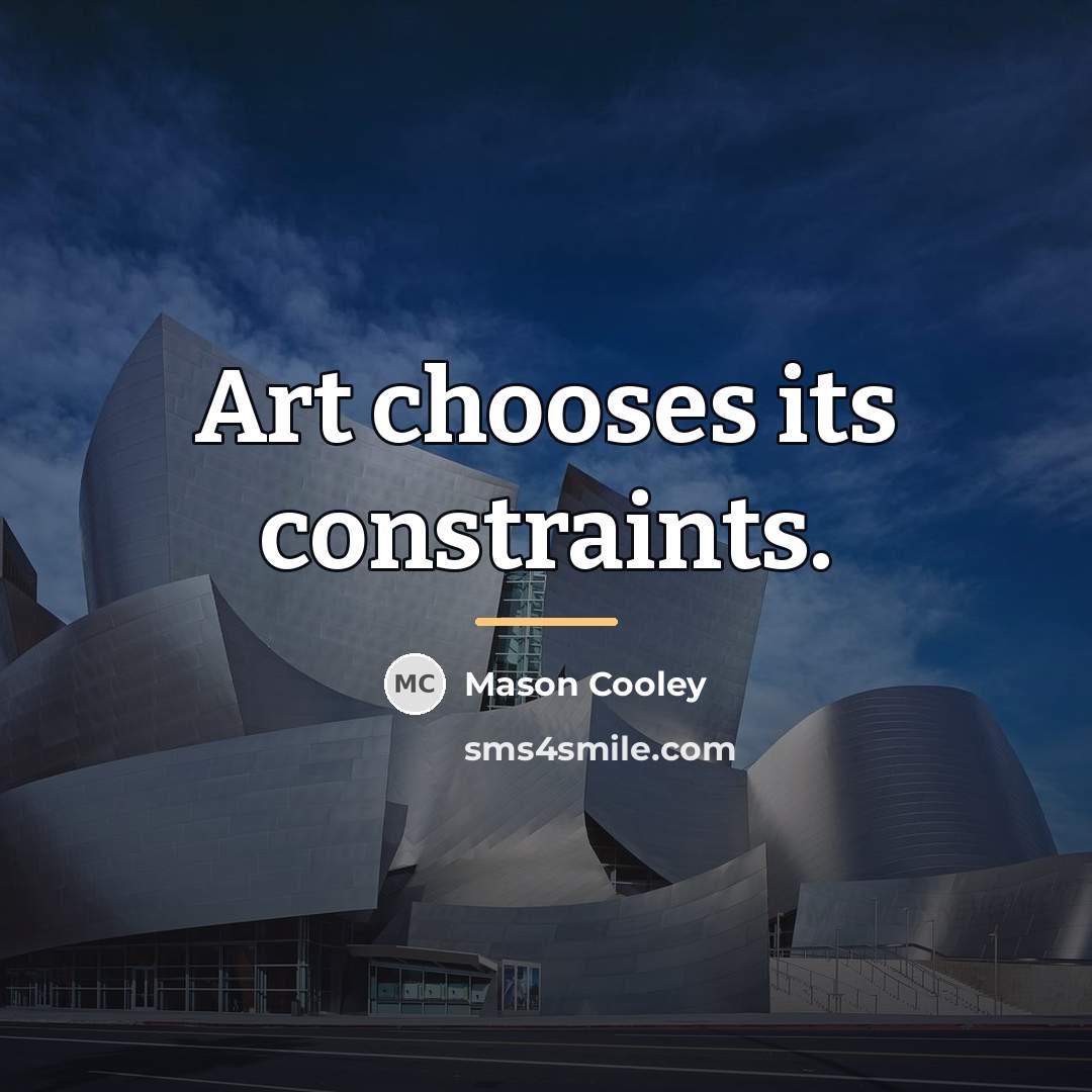 “Art chooses its constraints.…” quote by Mason Cooley