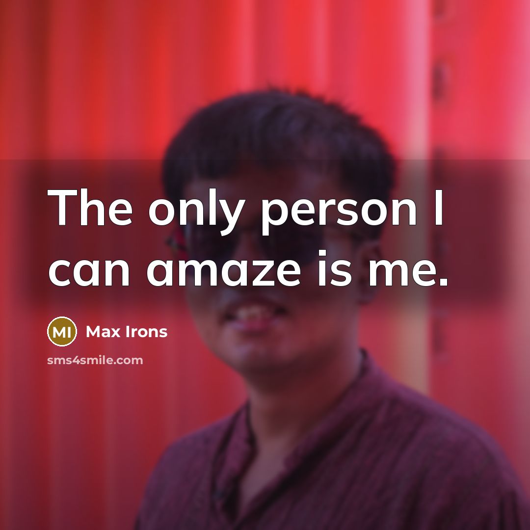 “The only person I can amaze is me.” quote by Max Irons