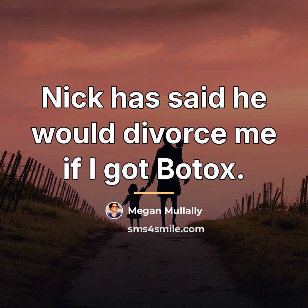 “Nick has said he would divorce me if I got…” quote by Megan Mullally