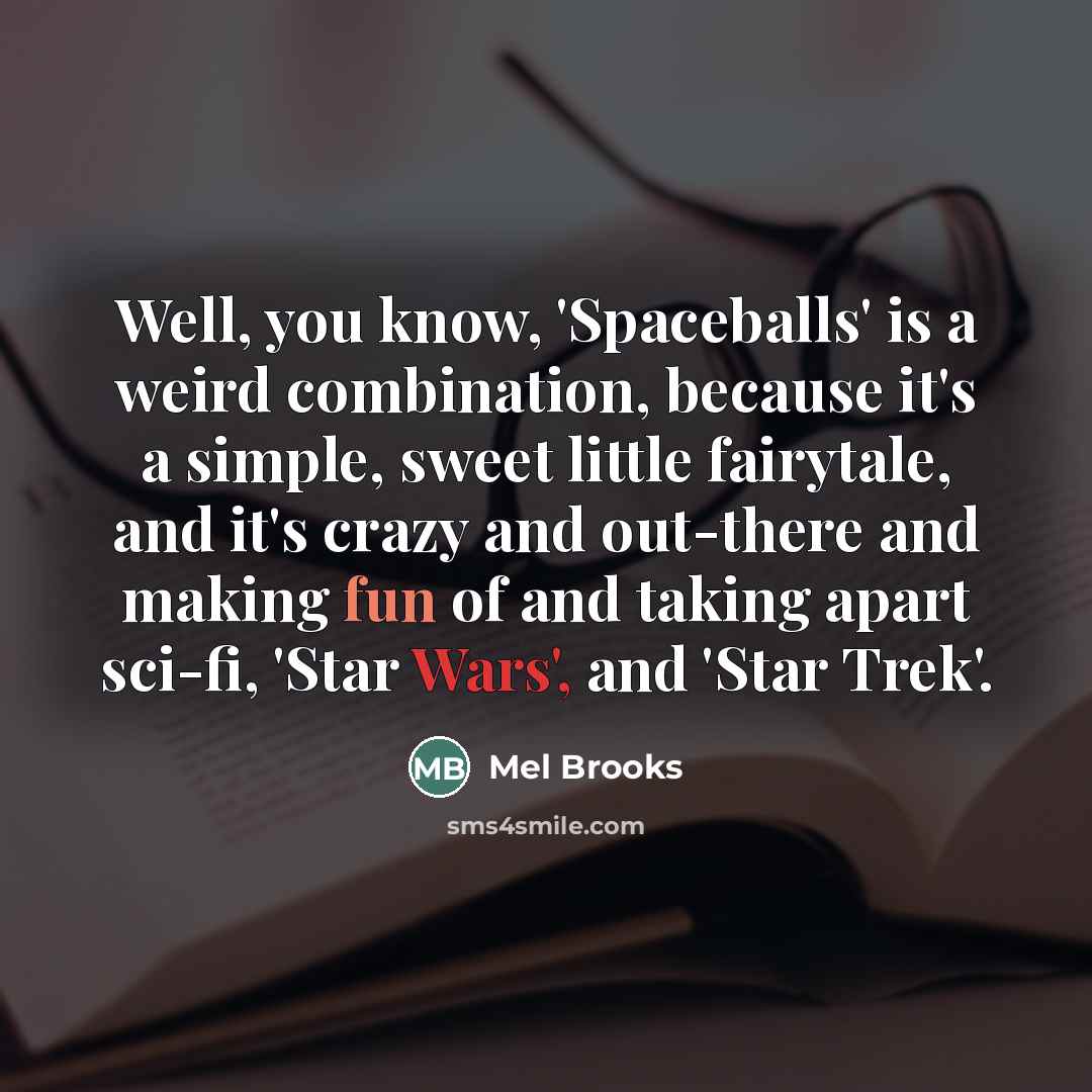 “Well, you know, 'Spaceballs' is a weird combination, because it's…” quote by Mel Brooks