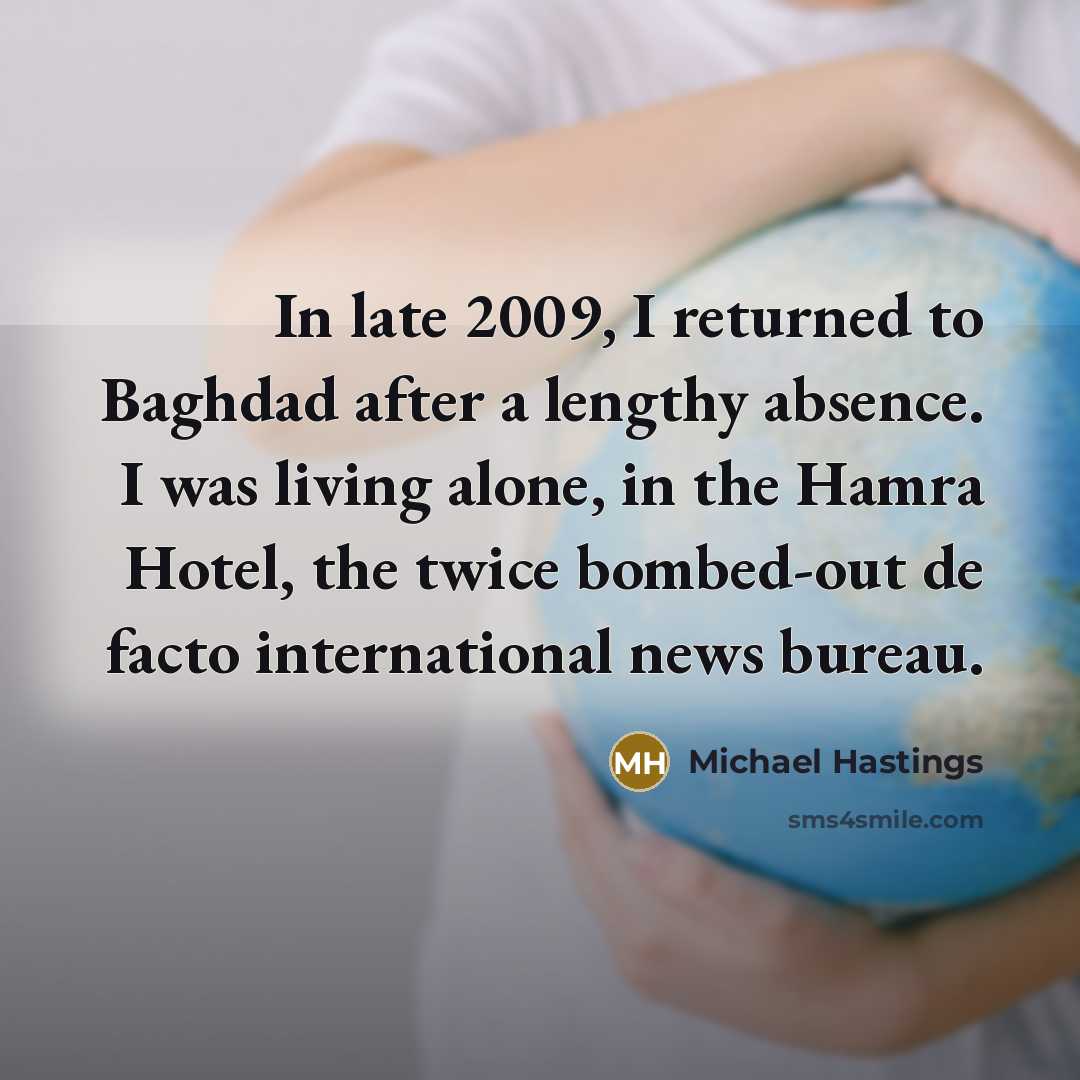 “In late 2009, I returned to Baghdad after a lengthy…” quote by Michael Hastings