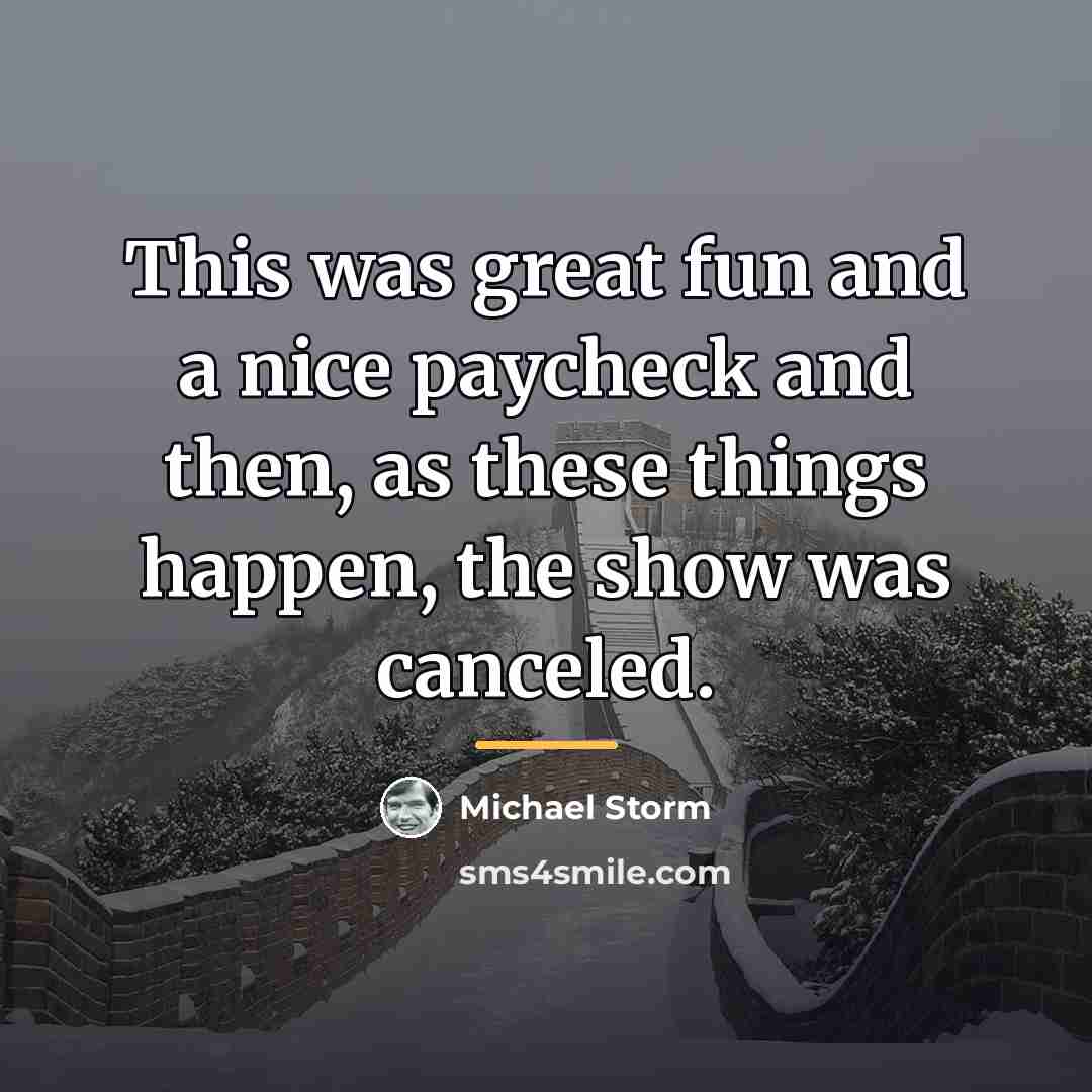 “This was great fun and a nice paycheck and then,…” quote by Michael Storm