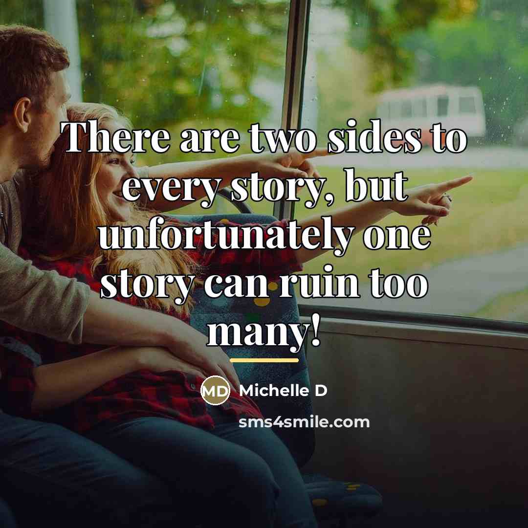 “There are two sides to every story, but unfortunately one…” quote by Michelle D