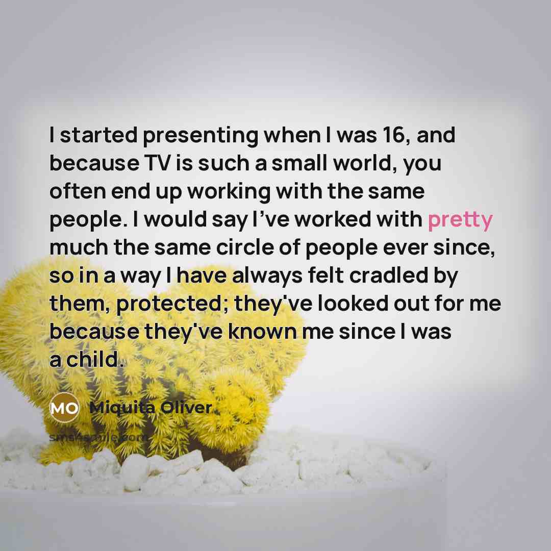 “I started presenting when I was 16, and because TV…” quote by Miquita Oliver