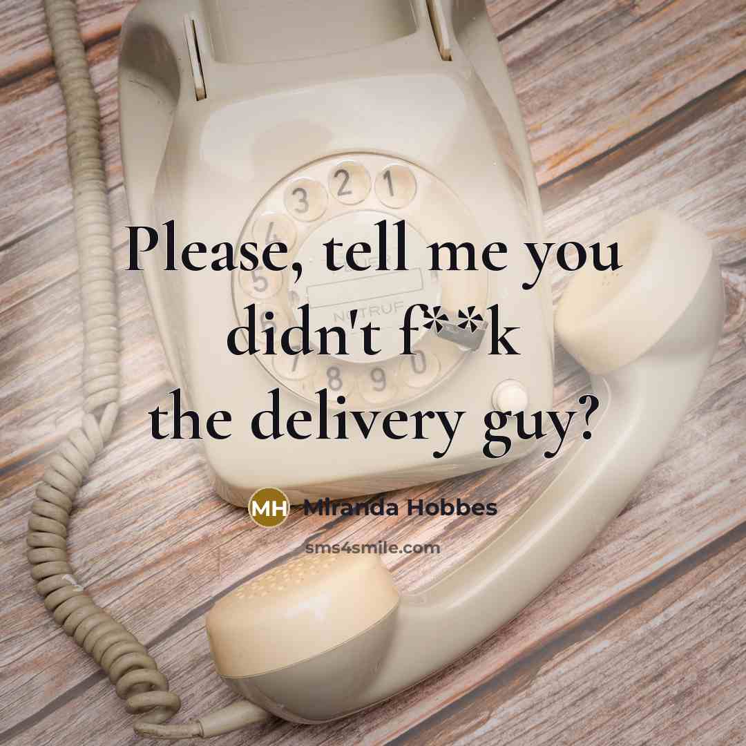 “Please, tell me you didn't f**k the delivery guy?” quote by Miranda Hobbes