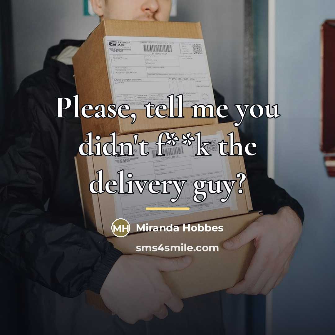 “Please, tell me you didn't f**k the delivery guy?…” quote by Miranda Hobbes