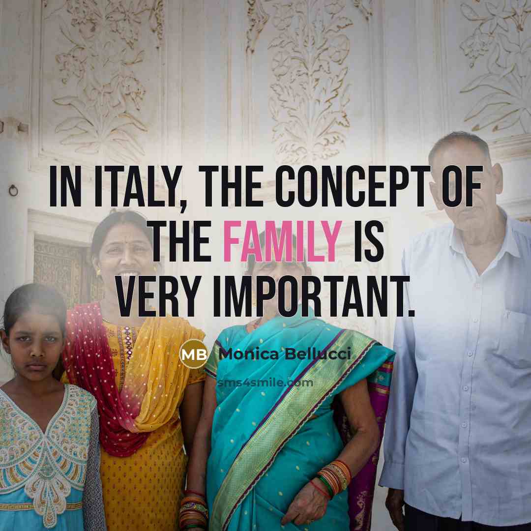 “In Italy, the concept of the family is very important.…” quote by Monica Bellucci
