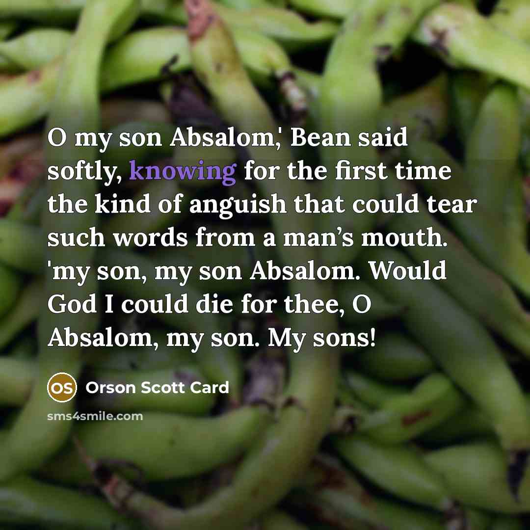 “O my son Absalom,' Bean said softly, knowing for the…” quote by Orson Scott Card