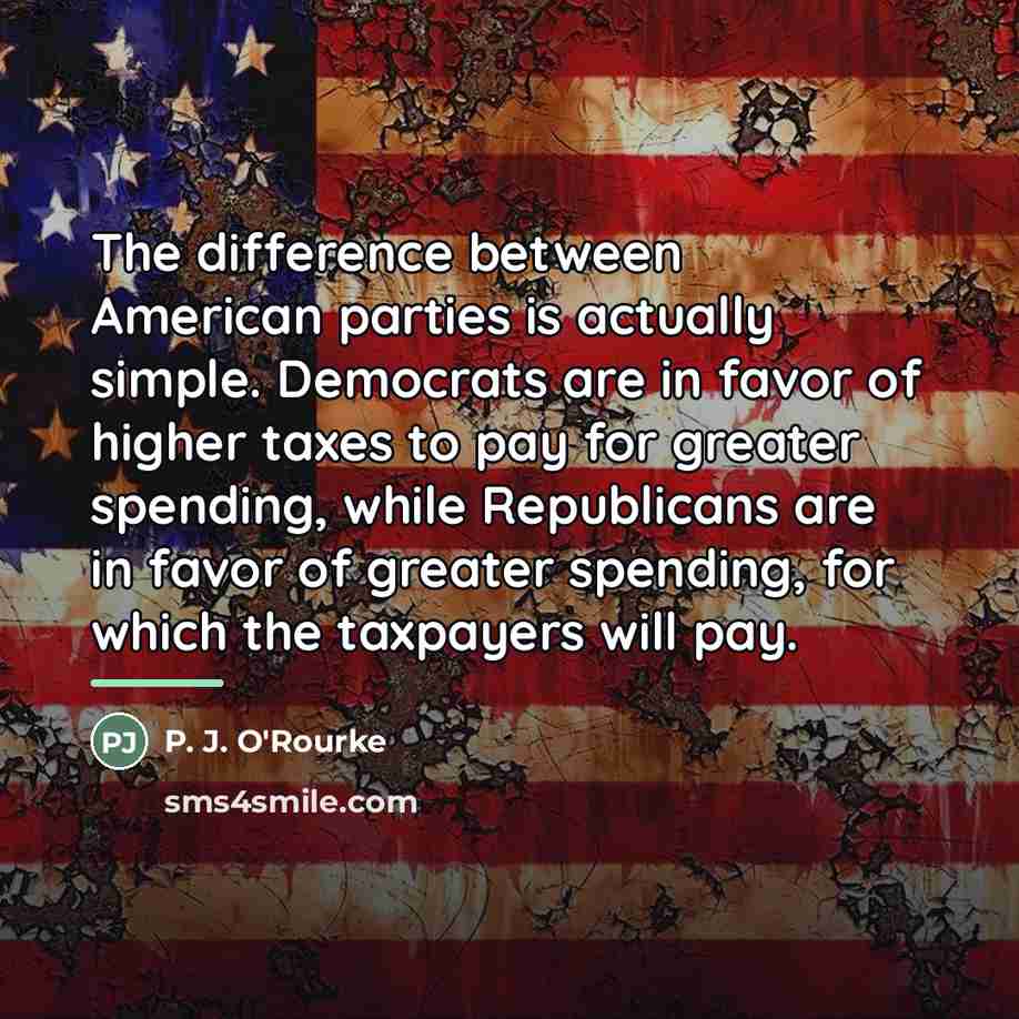 “The difference between American parties is actually simple. Democrats are…” quote by P. J. O'Rourke