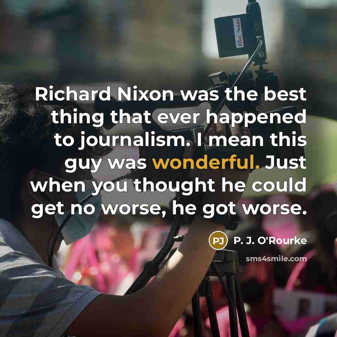 “Richard Nixon was the best thing that ever happened to…” quote by P. J. O'Rourke