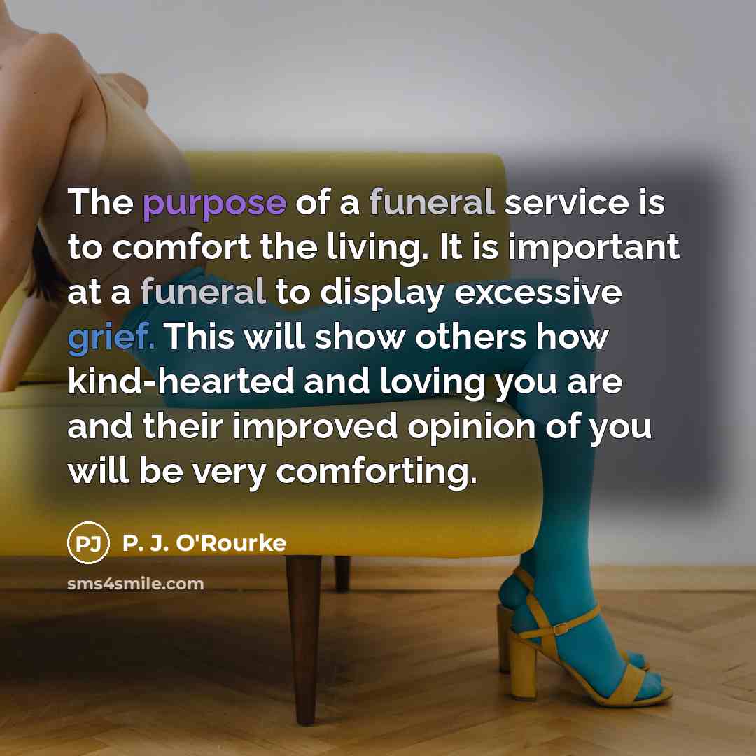 “The purpose of a funeral service is to comfort the…” quote by P. J. O'Rourke