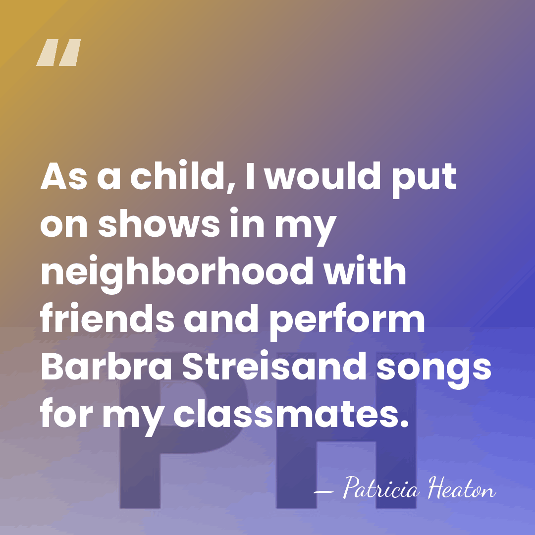 As a child, I would put on shows in my neighborhood with&hellip; - Patricia Heaton