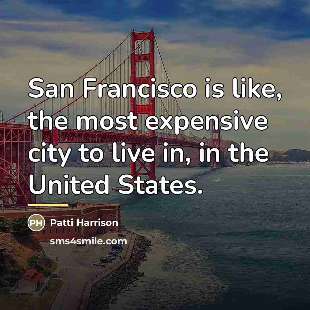 “San Francisco is like, the most expensive city to live…” quote by Patti Harrison