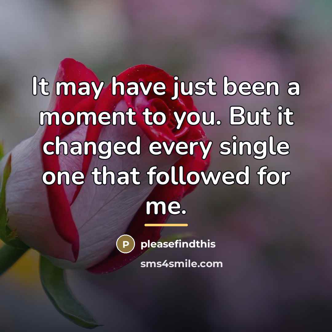 “It may have just been a moment to you. But…” quote by pleasefindthis