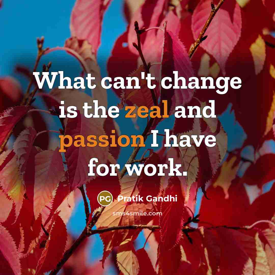 “What can't change is the zeal and passion I have…” quote by Pratik Gandhi
