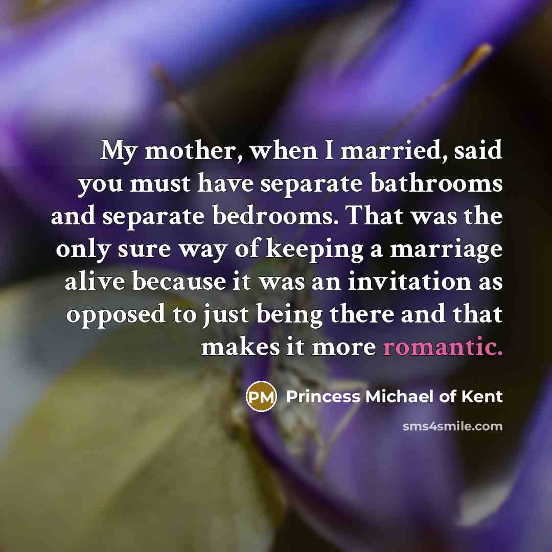 “My mother, when I married, said you must have separate…” quote by Princess Michael of Kent