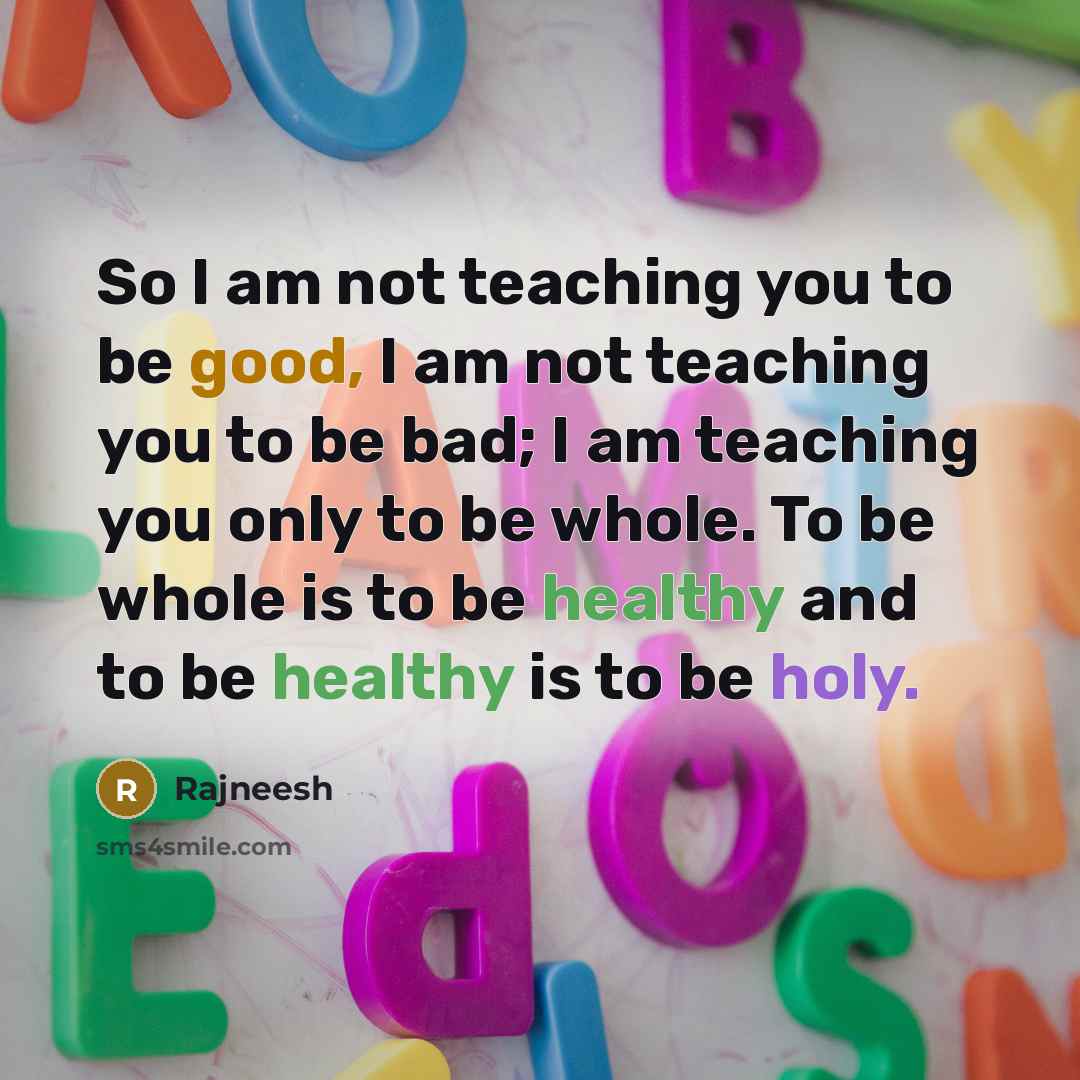 “So I am not teaching you to be good, I…” quote by Rajneesh