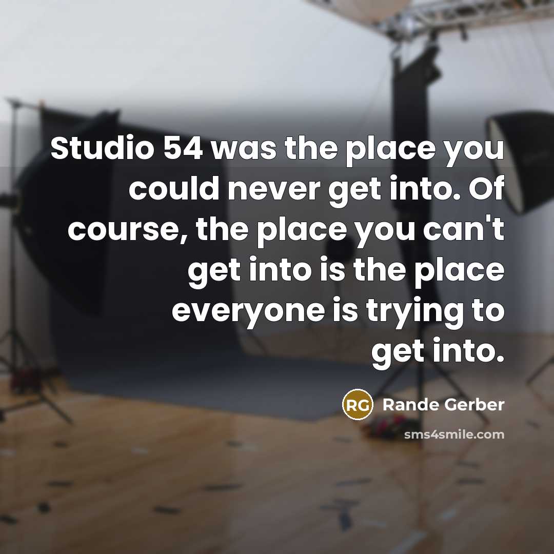 “Studio 54 was the place you could never get into.…” quote by Rande Gerber