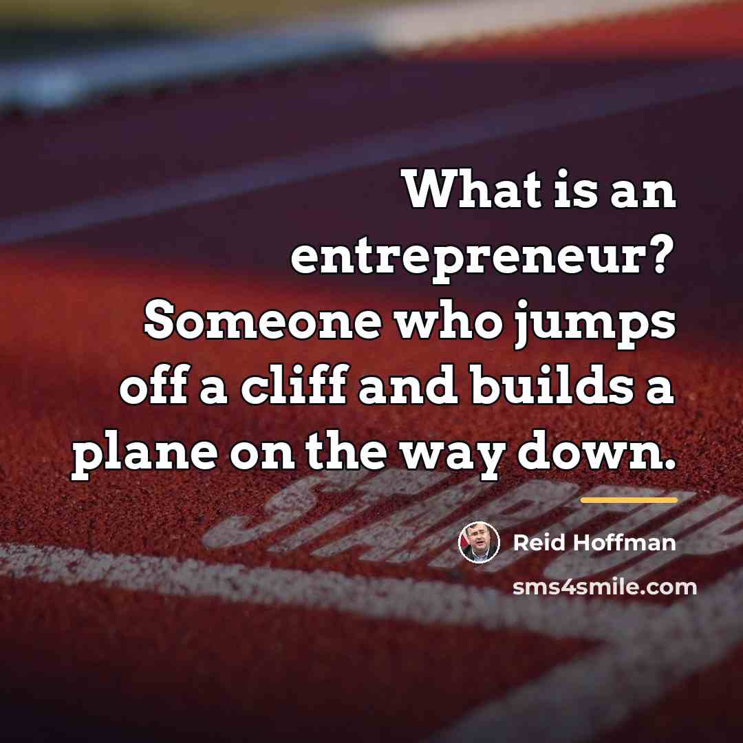 “What is an entrepreneur? Someone who jumps off a cliff…” quote by Reid Hoffman