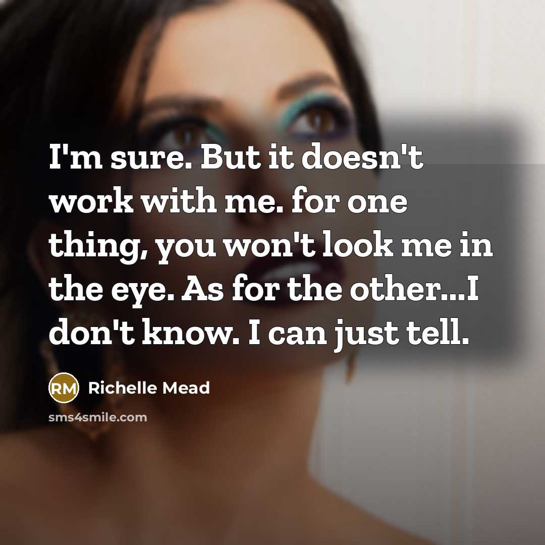 “I'm sure. But it doesn't work with me. for one…” quote by Richelle Mead