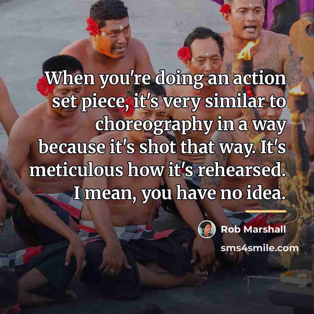 “When you're doing an action set piece, it's very similar…” quote by Rob Marshall
