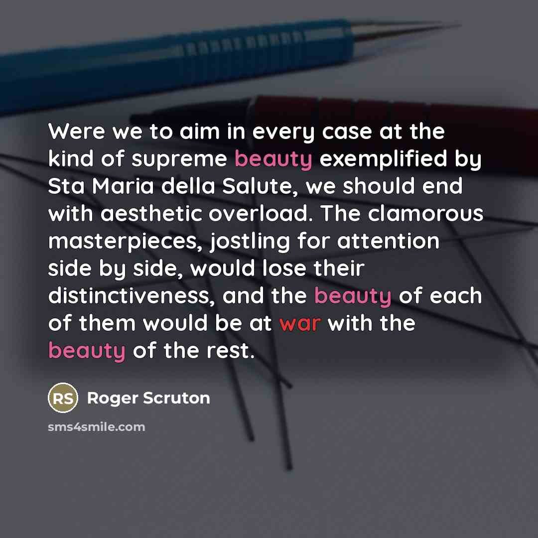 “Were we to aim in every case at the kind…” quote by Roger Scruton