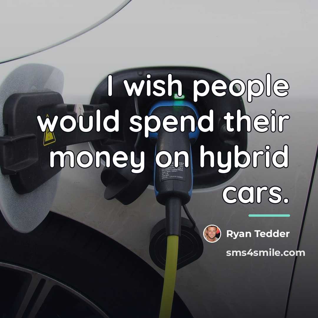 “I wish people would spend their money on hybrid cars.…” quote by Ryan Tedder