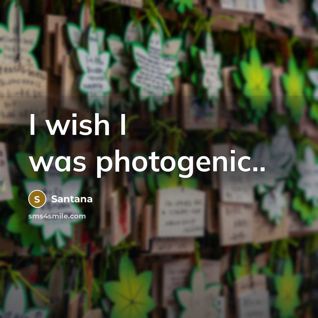 “I wish I was photogenic..…” quote by Santana