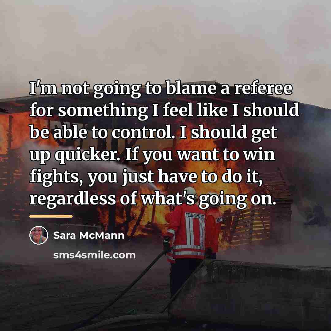 “I'm not going to blame a referee for something I…” quote by Sara McMann