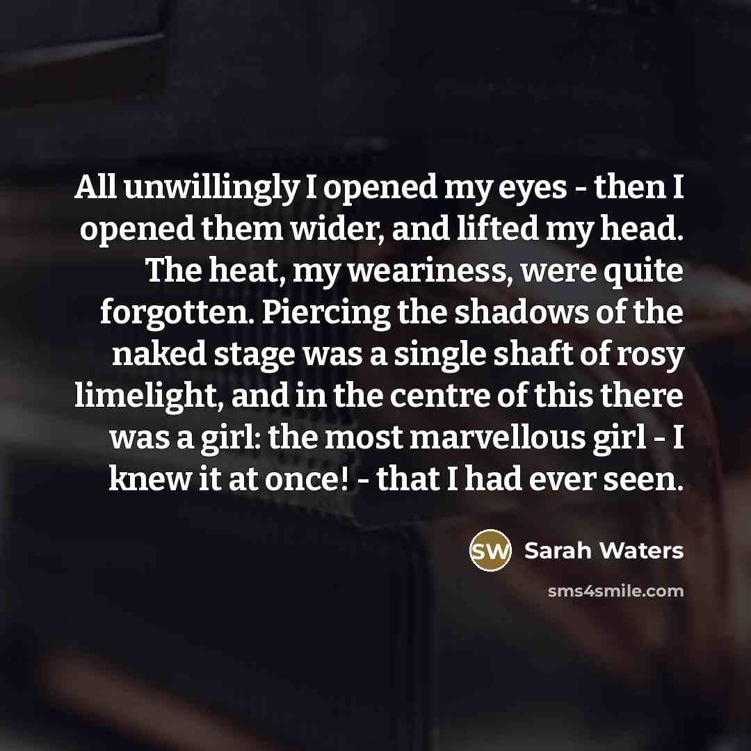 “All unwillingly I opened my eyes - then I opened…” quote by Sarah Waters