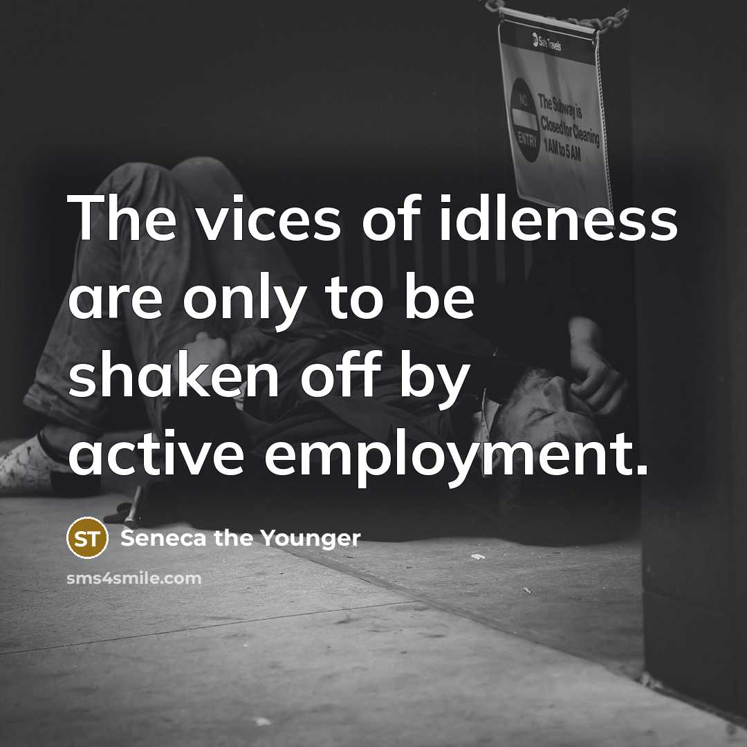 “The vices of idleness are only to be shaken off…” quote by Seneca the Younger