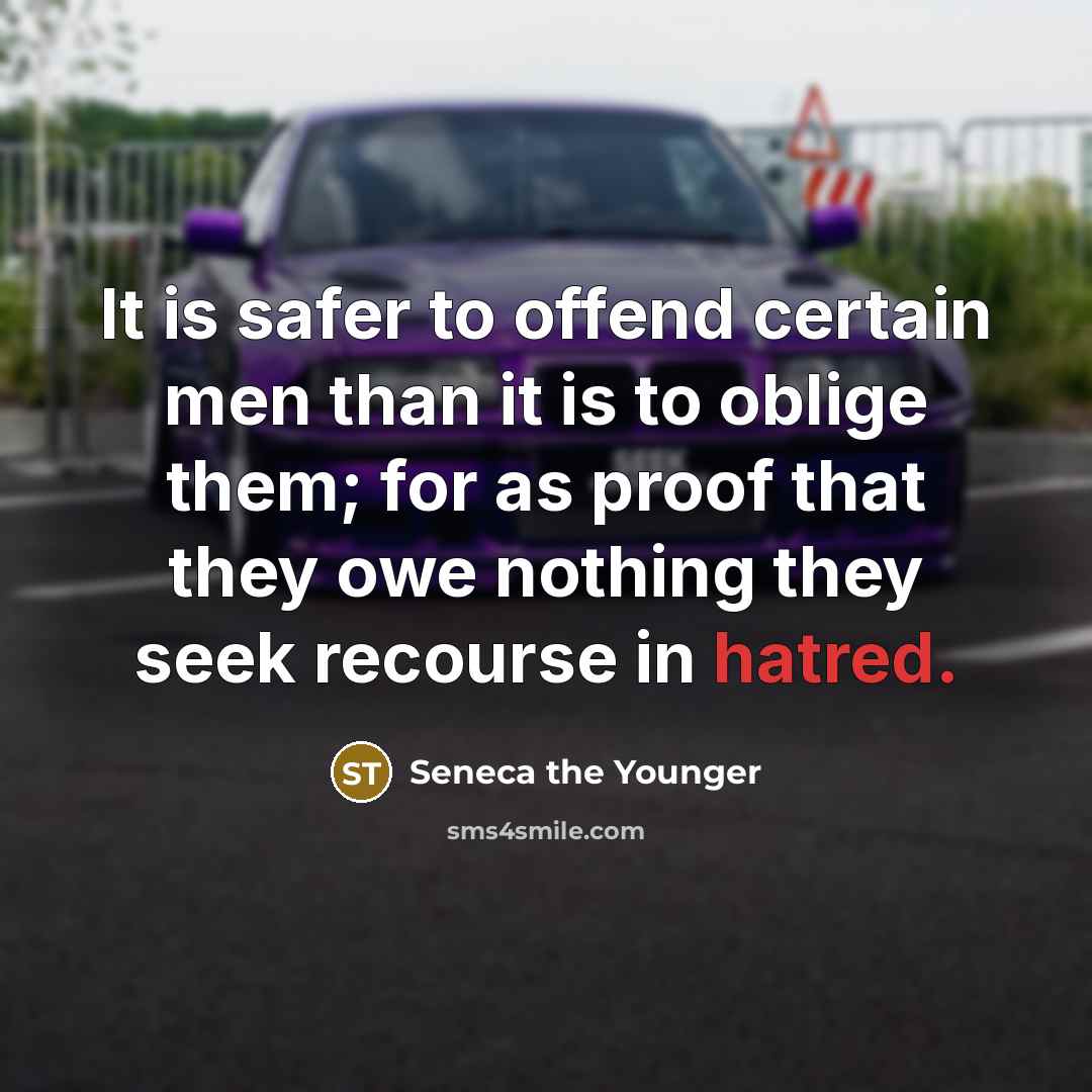 “It is safer to offend certain men than it is…” quote by Seneca the Younger