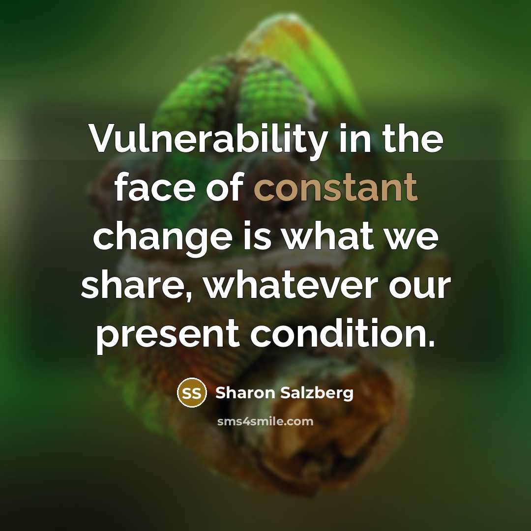 “Vulnerability in the face of constant change is what we…” quote by Sharon Salzberg