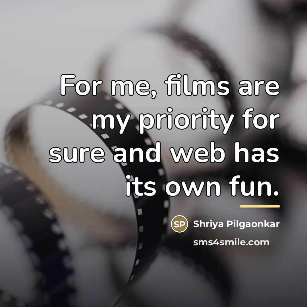 “For me, films are my priority for sure and web…” quote by Shriya Pilgaonkar