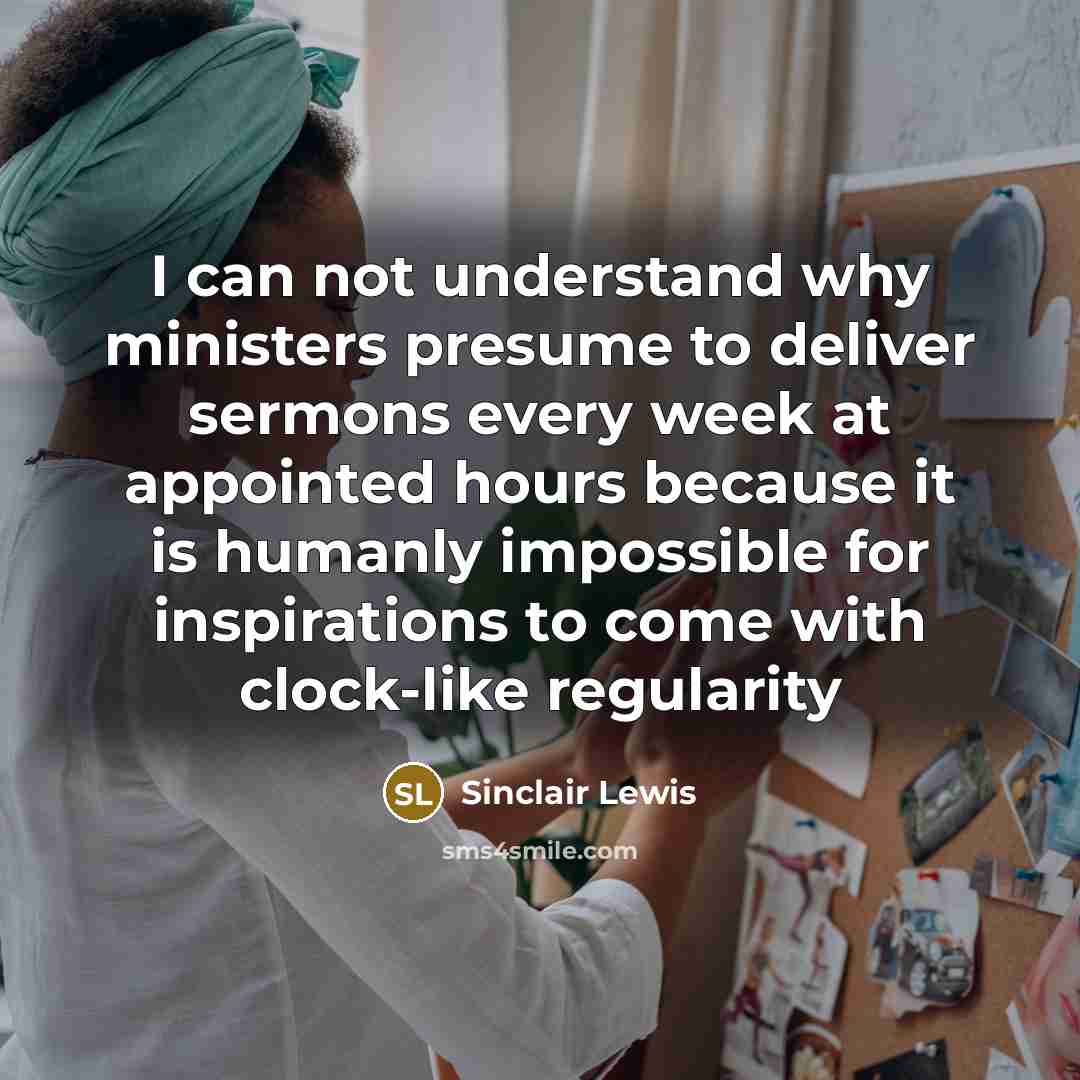 “I can not understand why ministers presume to deliver sermons…” quote by Sinclair Lewis