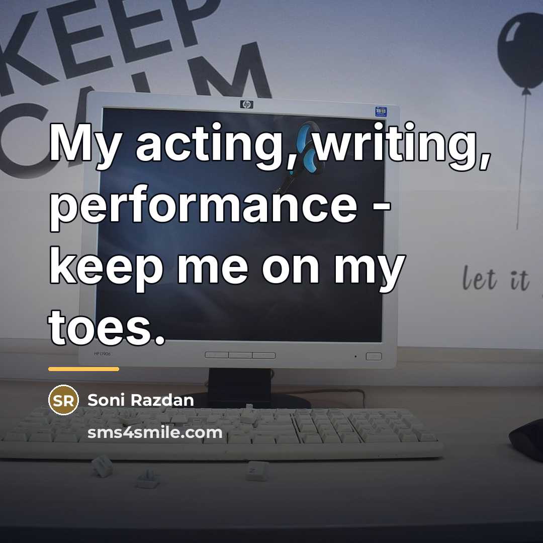 “My acting, writing, performance - keep me on my toes.…” quote by Soni Razdan