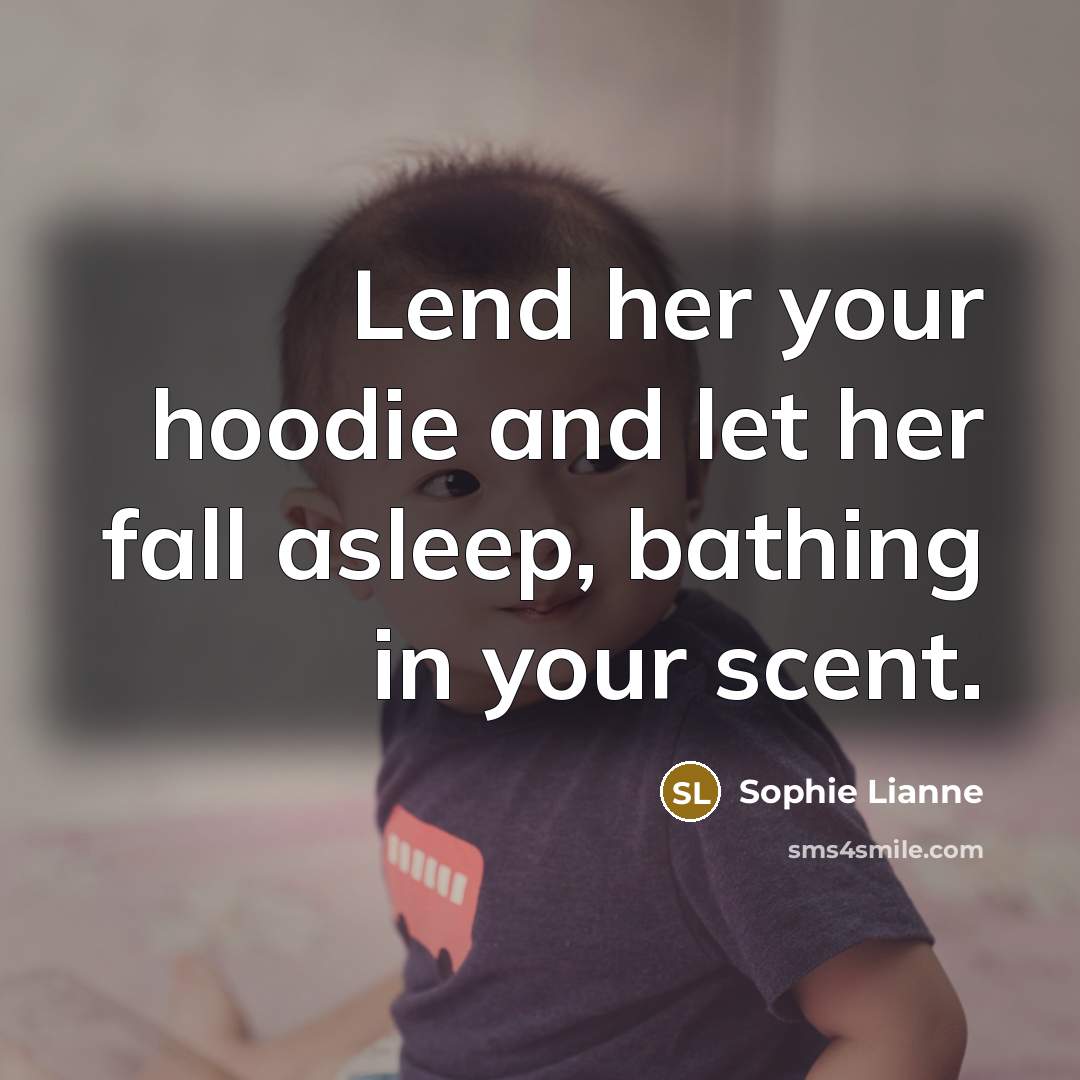 “Lend her your hoodie and let her fall asleep, bathing…” quote by Sophie Lianne
